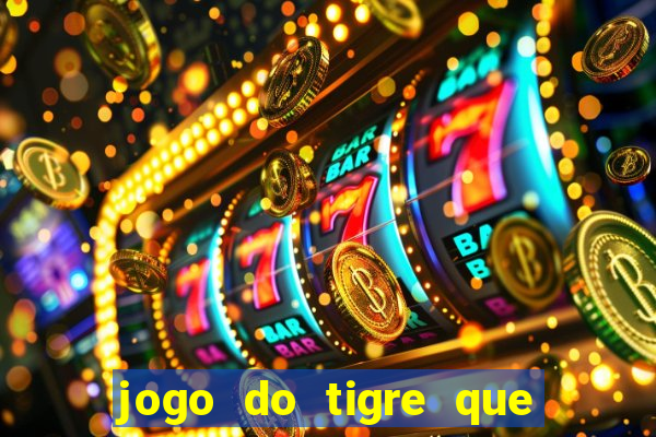 jogo do tigre que da 30 reais no cadastro